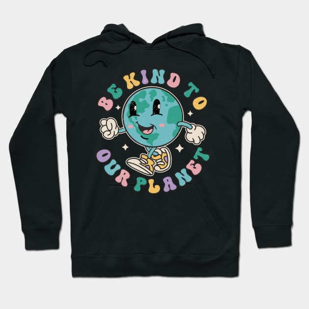 Be Kind To Our Planet Save The Earth Earth Day Hoodie by FloraLi